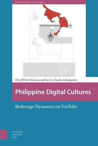 Philippine Digital Cultures Brokerage Dynamics On Youtube Cheryll Ruth Soriano Earvin Charles Cabalquinto