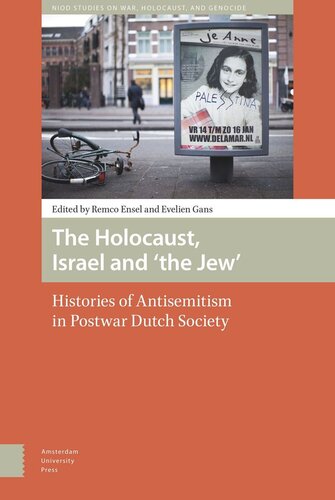 The Holocaust Israel And The Jew Histories Of Antisemitism In Postwar Dutch Society Evelien Gans Editor Remco Ensel Editor