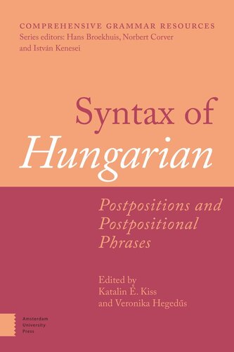 Syntax Of Hungarian Postpositions And Postpositional Phrases Katalin Kiss Editor Veronika Hegedus Editor