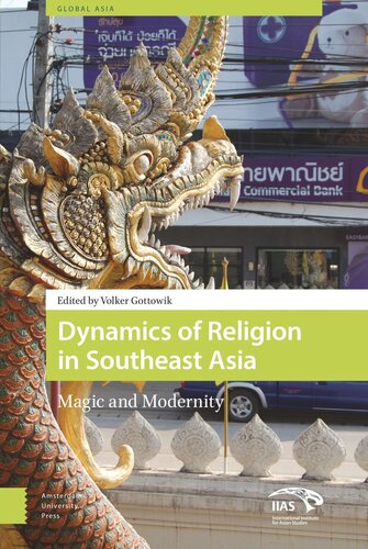 Dynamics Of Religion In Southeast Asia Magic And Modernity Volker Gottowik Editor