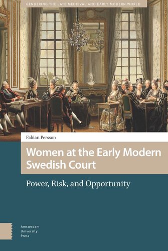 Women At The Early Modern Swedish Court Power Risk And Opportunity Fabian Persson