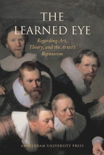 The Learned Eye Regarding Art Theory And The Artists Reputation Marieke Van Den Doel Editor Natasja Van Eck Editor Gerbrand Korevaa Editor Anna Tummers Editor Thijs Weststijn Editor