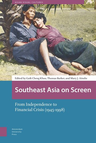 Southeast Asia On Screen From Independence To Financial Crisis 19451998 Gaik Cheng Khoo Editor Thomas Barker Editor Mary Ainslie Editor