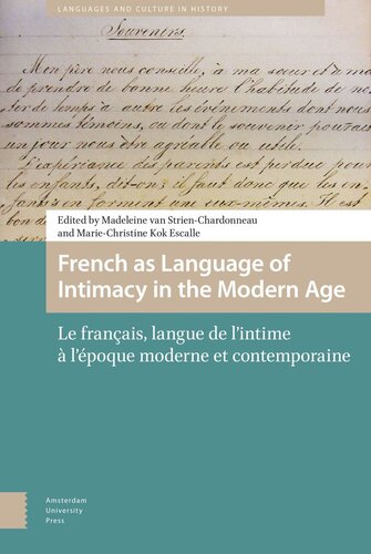 French As Language Of Intimacy In The Modern Age Le Franais Langue De Lintime Lpoque Moderne Et Contemporaine Madeleine Strienchardonneau Editor Mariechristine Kok Escalle Editor