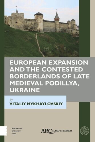 European Expansion And The Contested Borderlands Of Late Medieval Podillya Ukraine Vitaliy Mykhaylovskiy