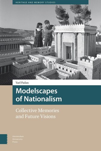 Modelscapes Of Nationalism Collective Memories And Future Visions Yael Padan