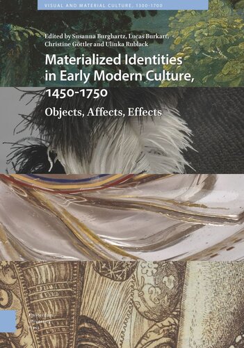 Materialized Identities In Early Modern Culture 14501750 Objects Affects Effects Susanna Burghartz Editor Lucas Burkart Editor Christine Gttler Editor Ulinka Rublack Editor