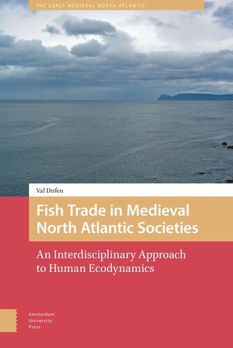 Fish Trade In Medieval North Atlantic Societies An Interdisciplinary Approach To Human Ecodynamics Val Dufeu