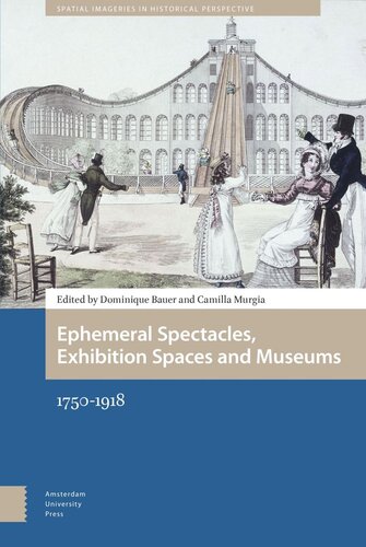 Ephemeral Spectacles Exhibition Spaces And Museums 17501918 Dominique Bauer Editor Camilla Murgia Editor
