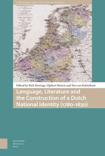 Language Literature And The Construction Of A Dutch National Identity 17801830 Rick Honings Editor Ton Kalmthout Editor Gijsbert Rutten Editor