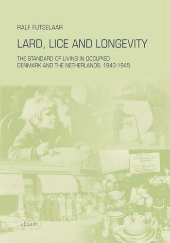 Lard Lice And Longevity The Standard Of Living In Occupied Denmark And The Netherlands 19401945 Ralf Futselaar Editor Hsieh Yinghui Editor J De Jong Editor W Koetsenruijter Editor