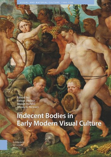 Indecent Bodies In Early Modern Visual Culture Fabian Jonietz Editor Mandy Richter Editor Alison Stewart Editor