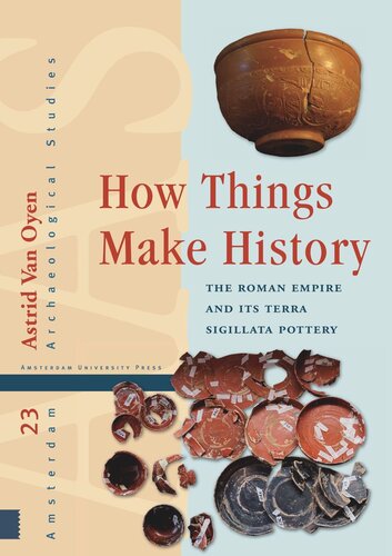How Things Make History The Roman Empire And Its Terra Sigillata Pottery Astrid Oyen