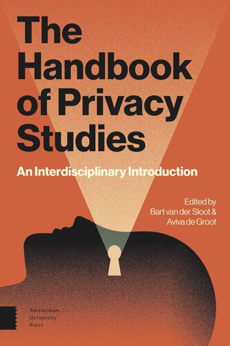 The Handbook Of Privacy Studies An Interdisciplinary Introduction Bart Sloot Editor Aviva Groot Editor