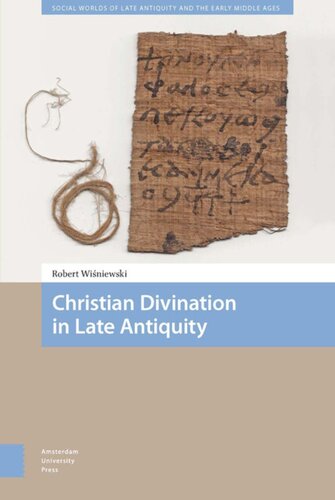 Christian Divination In Late Antiquity Robert Wisniewski