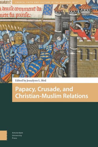 Papacy Crusade And Christianmuslim Relations Jessalynn Bird Editor