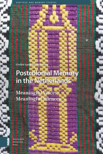 Postcolonial Memory In The Netherlands Meaningful Voices Meaningful Silences Gerlov Engelenhoven