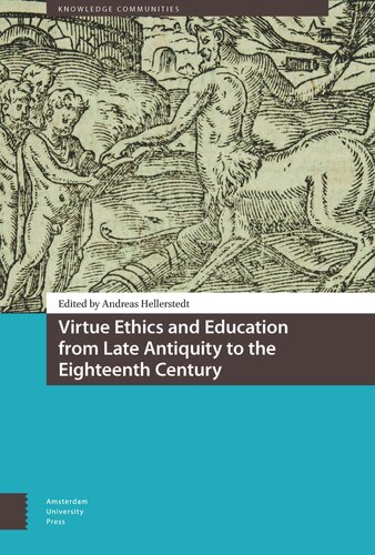 Virtue Ethics And Education From Late Antiquity To The Eighteenth Century Andreas Hellerstedt Editor