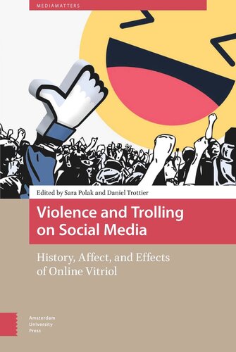 Violence And Trolling On Social Media History Affect And Effects Of Online Vitriol Sara Polak Editor Daniel Trottier Editor
