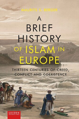 A Brief History Of Islam In Europe Thirteen Centuries Of Creed Conflict And Coexistence Maurits Berger