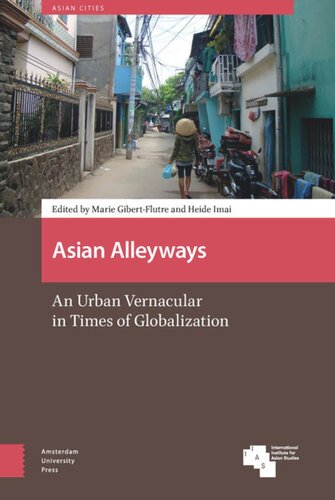 Asian Alleyways An Urban Vernacular In Times Of Globalization Marie Gibertflutre Editor Heide Imai Editor