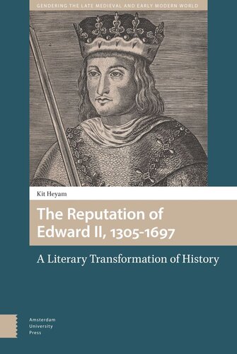 The Reputation Of Edward Ii 13051697 A Literary Transformation Of History Kit Heyam