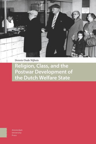 Religion Class And The Postwar Development Of The Dutch Welfare State Dennie Oude Nijhuis