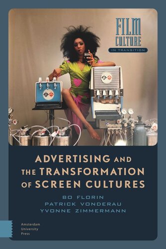 Advertising And The Transformation Of Screen Cultures Bo Florin Patrick Vonderau Yvonne Zimmermann