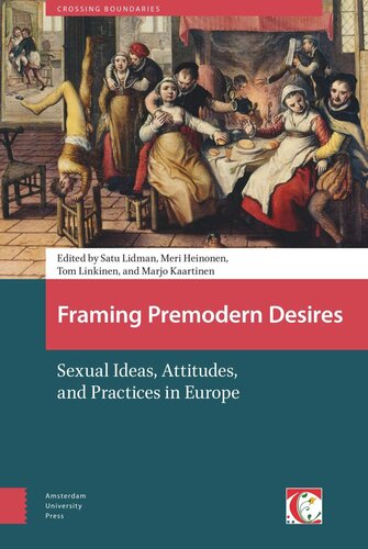 Framing Premodern Desires Sexual Ideas Attitudes And Practices In Europe Satu Lidman Editor Tom Linkinen Editor Meri Heinonen Editor Marjo Kaartinen Editor