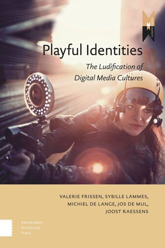 Playful Identities The Ludification Of Digital Media Cultures Michiel Lange Editor Joost Raessens Editor Jos Mul Editor Sybille Lammes Editor Valerie Frissen Editor
