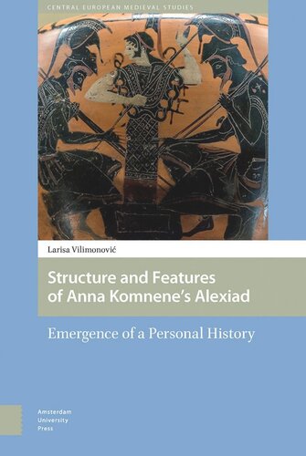 Structure And Features Of Anna Komnenes Alexiad Emergence Of A Personal History Larisa Vilimonovic