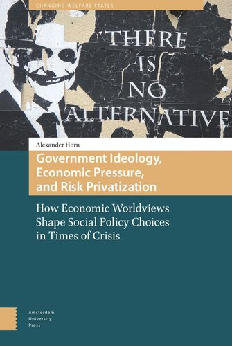 Government Ideology Economic Pressure And Risk Privatization How Economic Worldviews Shape Social Policy Choices In Times Of Crisis Alexander Horn