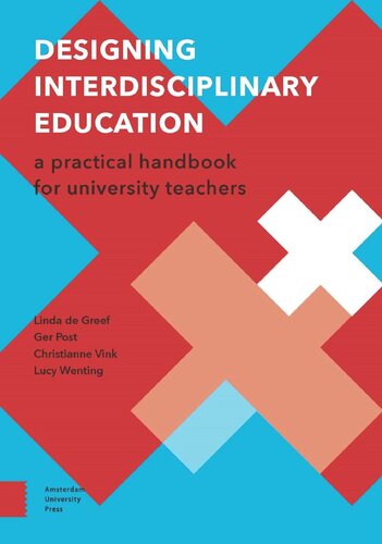 Designing Interdisciplinary Education A Practical Handbook For University Teachers Linda Greef Ger Post Christianne Vink Lucy Wenting Instituut Voor Interdisciplinaire Studies