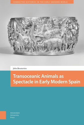 Transoceanic Animals As Spectacle In Early Modern Spain John Beusterien