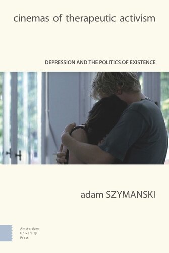 Cinemas Of Therapeutic Activism Depression And The Politics Of Existence Adam Szymanski