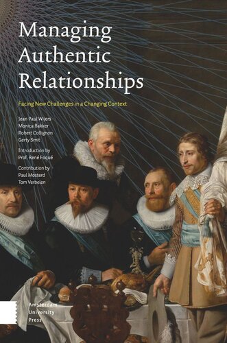 Managing Authentic Relationships Facing New Challenges In A Changing Context Jean Paul Wijers Editor