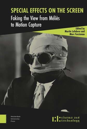 Special Effects On The Screen Faking The View From Mlis To Motion Capture Martin Lefebvre Editor Marc Furstenau Editor
