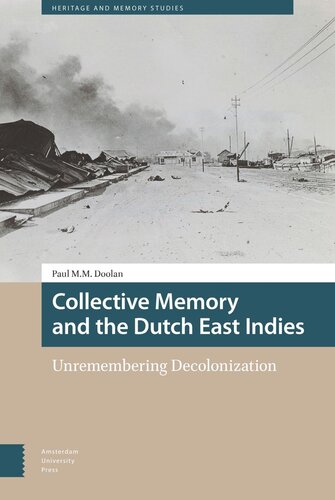Collective Memory And The Dutch East Indies Unremembering Decolonization Paul Doolan