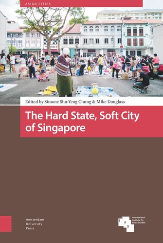 The Hard State Soft City Of Singapore Simone Shuyeng Chung Editor Mike Douglass Editor