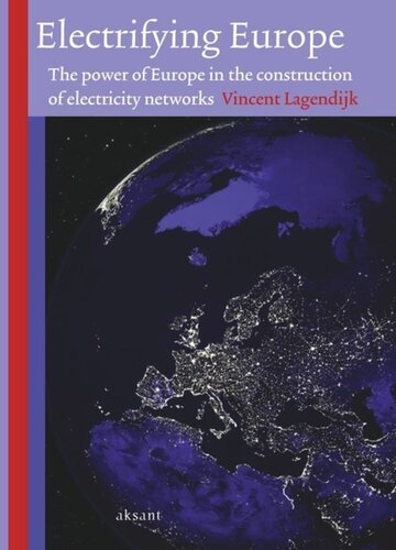 Electrifying Europe The Power Of Europe In The Construction Of Electricity Networks Vincent Lagendijk
