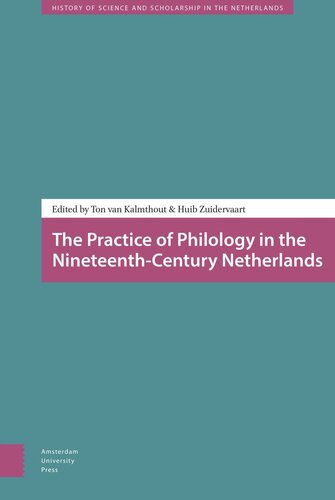 The Practice Of Philology In The Nineteenthcentury Netherlands Ton Kalmthout Editor Huib Zuidervaart Editor