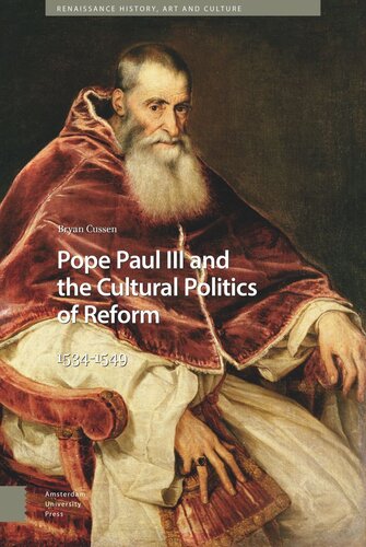 Pope Paul Iii And The Cultural Politics Of Reform 15341549 Bryan Cussen