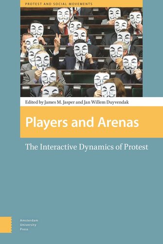 Players And Arenas The Interactive Dynamics Of Protest Jan Willem Duyvendak Editor James Jasper Editor