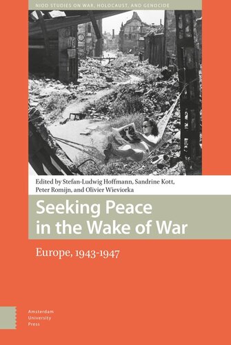 Seeking Peace In The Wake Of War Europe 19431947 Stefanludwig Hoffmann Editor Peter Romijn Editor Sandrine Kott Editor Olivier Wieviorka Editor Jeanclaude Dupas Editor