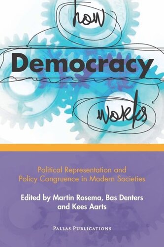 How Democracy Works Political Representation And Policy Congruence In Modern Societies Martin Rosema Editor Bas Denters Editor Kees Aarts Editor