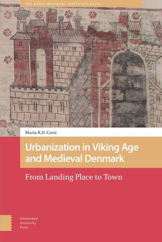 Urbanization In Viking Age And Medieval Denmark From Landing Place To Town Maria Corsi