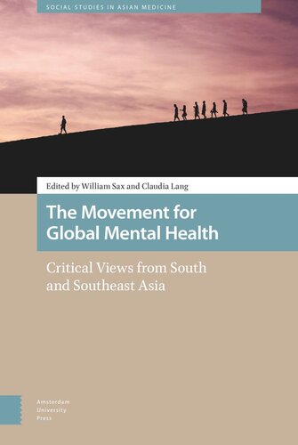 The Movement For Global Mental Health Critical Views From South And Southeast Asia William Sax Editor Claudia Lang Editor
