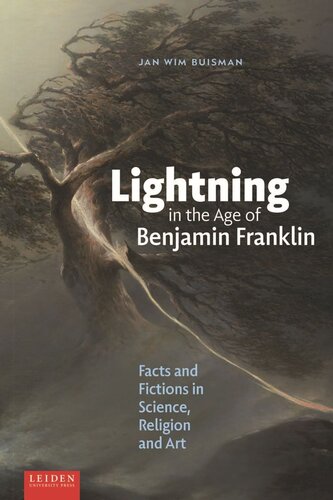 Lightning In The Age Of Benjamin Franklin Facts And Fictions In Science Religion And Art Jan Wim Buisman