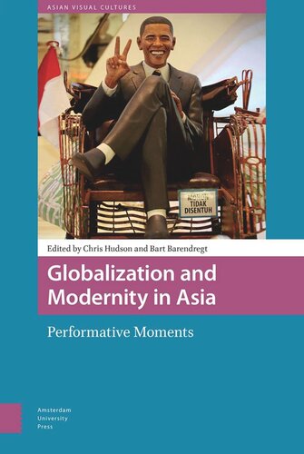 Globalization And Modernity In Asia Performative Moments Chris Hudson Editor Bart Barendregt Editor
