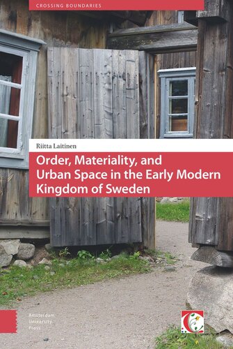 Order Materiality And Urban Space In The Early Modern Kingdom Of Sweden Riitta Laitinen